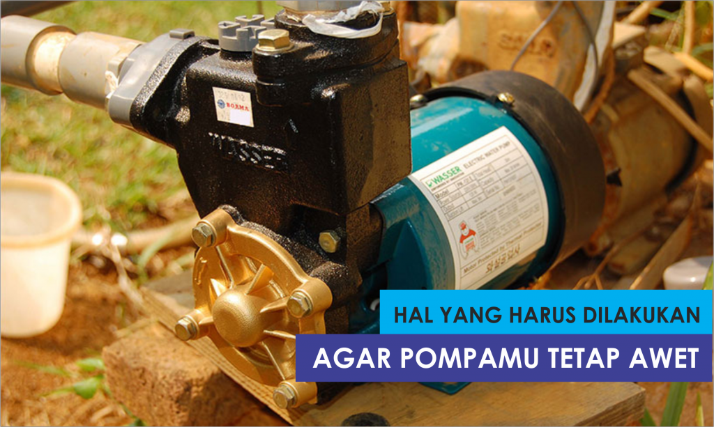 Hal Yang Harus Diperhatikan Agar Pompa Air Tahan Lama 