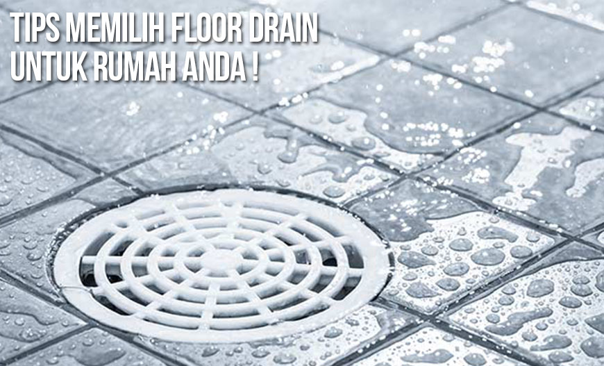 Tips Memilih Floor Drain