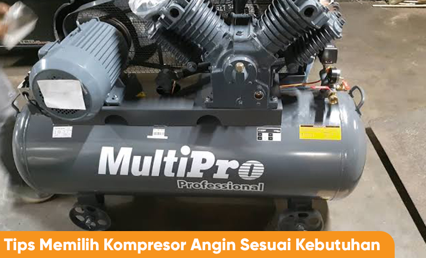 Tips Memilih Kompresor Angin Sesuai Kebutuhan | Kompresor Multipro